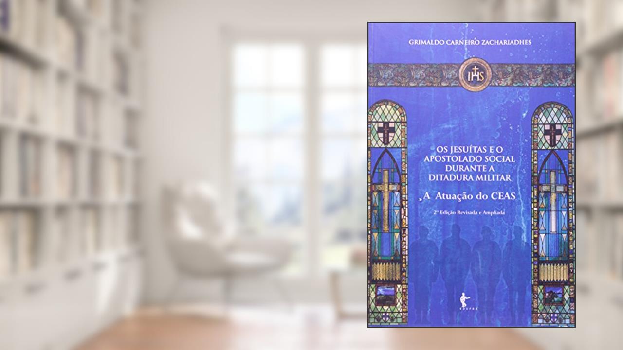 Capa de Os Jesuítas e o Apostolado Social Durante a Ditadura Militar, do autor Grimaldo Carneiro Zachariadhes