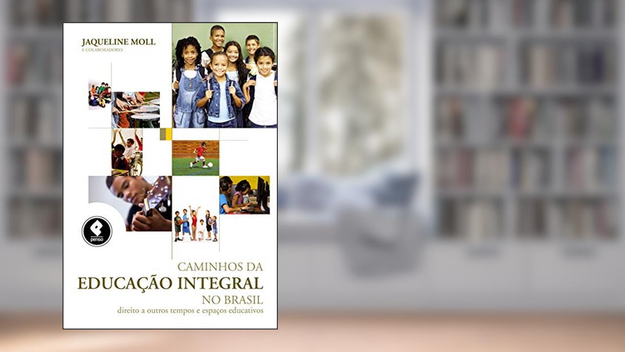 Capa de Caminhos da Educação Integral no Brasil: Direito a Outros Tempos e Espaços Educativos, do autor Jaqueline Moll
