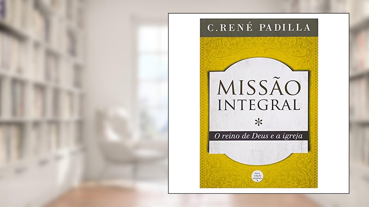 Missão Integral, de C. René Padilla