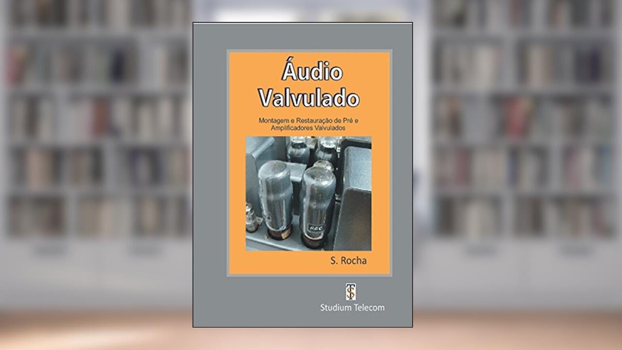 Capa de ÁUDIO VALVULADO: Montagem e Restauração de Pré e Amplificadores Valvulados, do autor Samuel Rocha