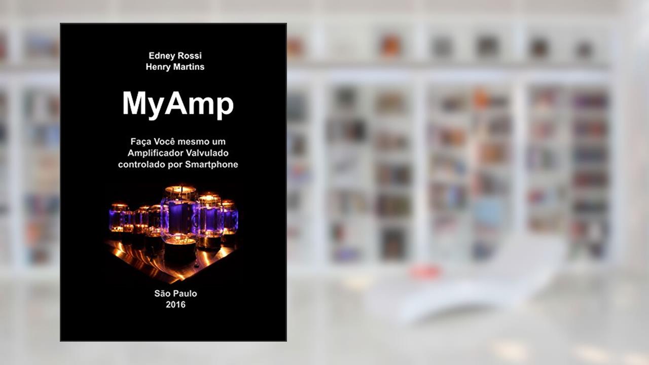 Capa de MyAmp: Faça Você mesmo um Amplificador Valvulado controlado por Smartphone, do autor Edney Rossi; Henry Martins