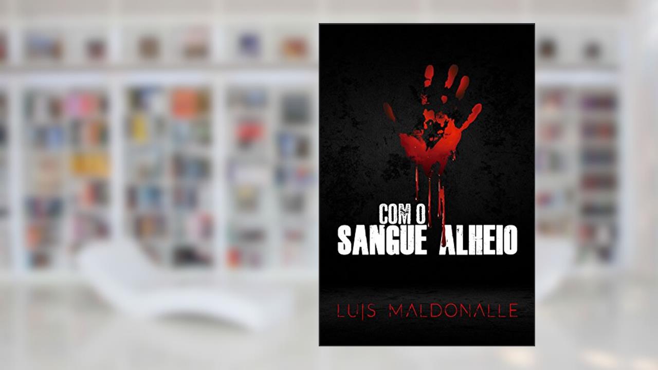Capa de Com o sangue alheio, do autor Luis Maldonalle