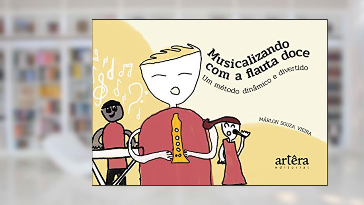 Capa de Musicalizando com a flauta doce: um método dinâmico e divertido, do autor Márlon Souza Vieira