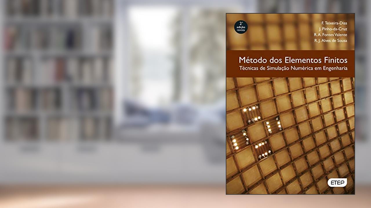 Capa de Método dos Elementos Finitos. Técnicas de Simulação Numérica em Engenharia, do autor F. Teixeira-Dias; J. Pinho-Da-Cruz; R. A. Fontes Valente; R. J. Alves de Sousa