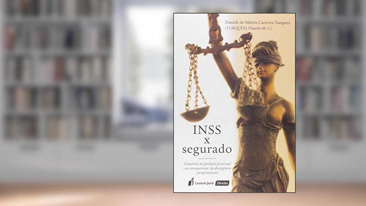 Capa de INSS X Segurado. 2018, do autor Daniele de Mattos Carreira Turqueti