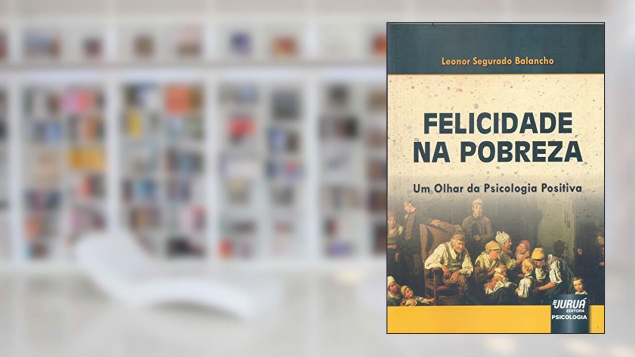 Capa de Felicidade na Pobreza - Um Olhar da Psicologia Positiva, do autor Leonor Segurado Balancho
