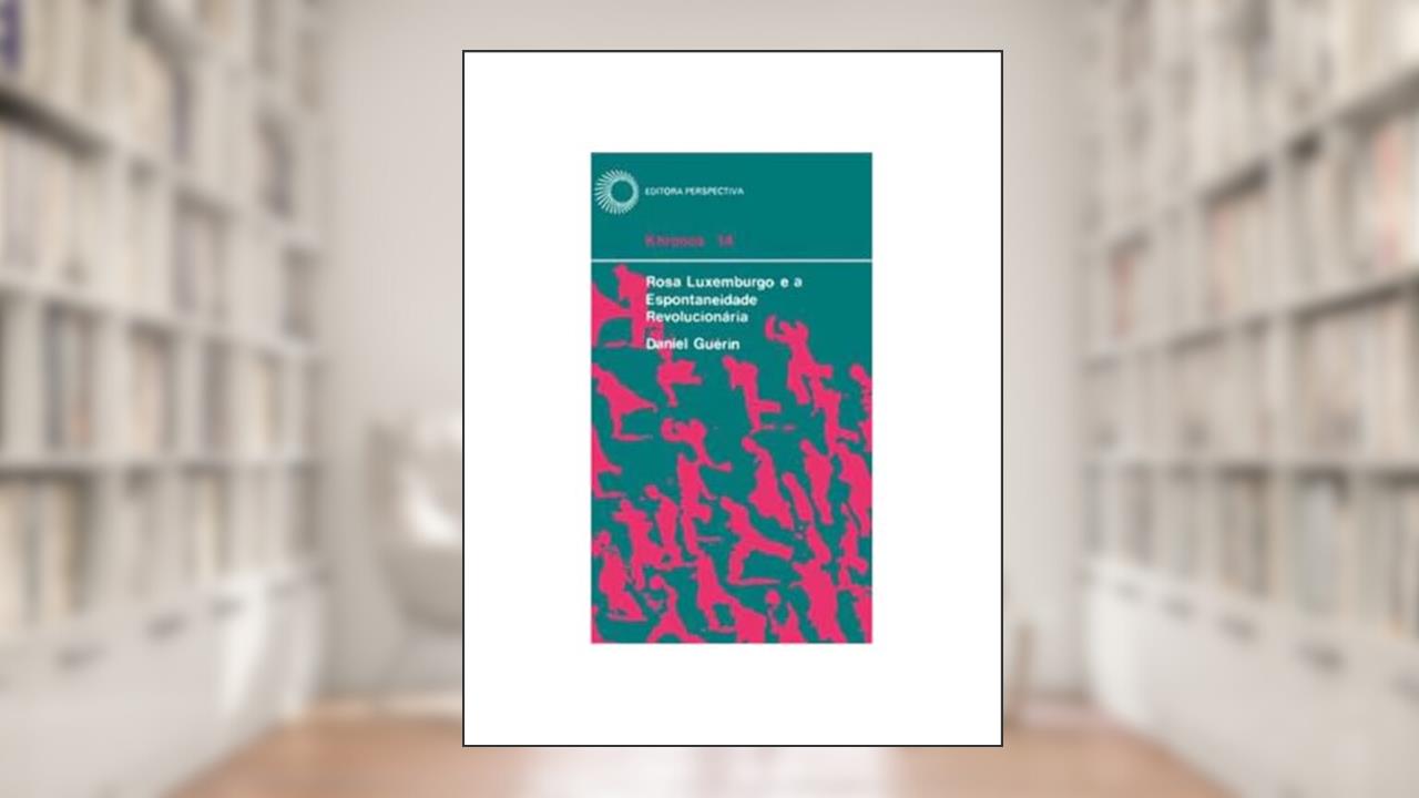 Capa de Rosa Luxemburgo e a espontaneidade revolucionária, do autor Daniel Guerin