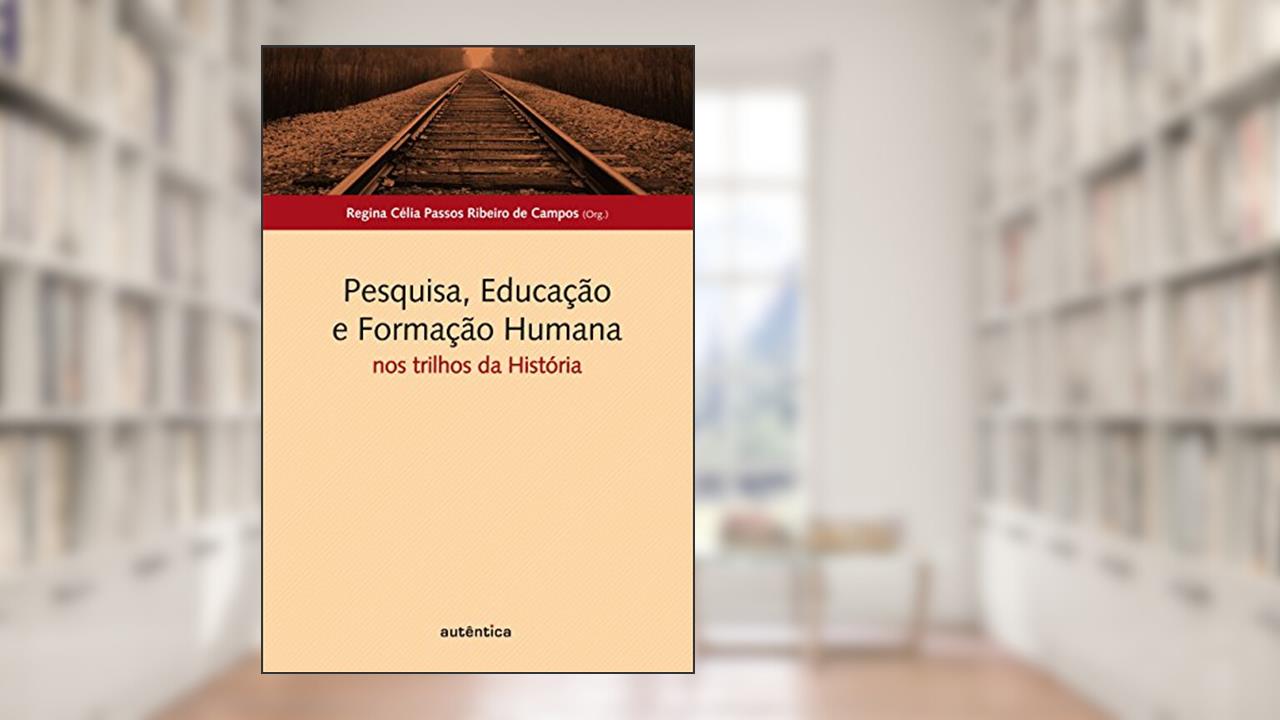 Capa de Pesquisa, Educação e Formação Humana -: Nos trilhos da história, do autor Regina Célia Passos Ribeiro de Campos