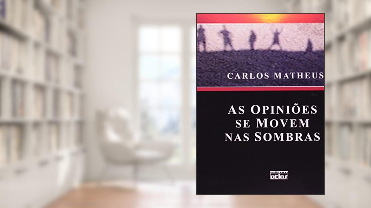 Capa de As Opiniões Se Movem nas Sombras, do autor Carlos Matheus