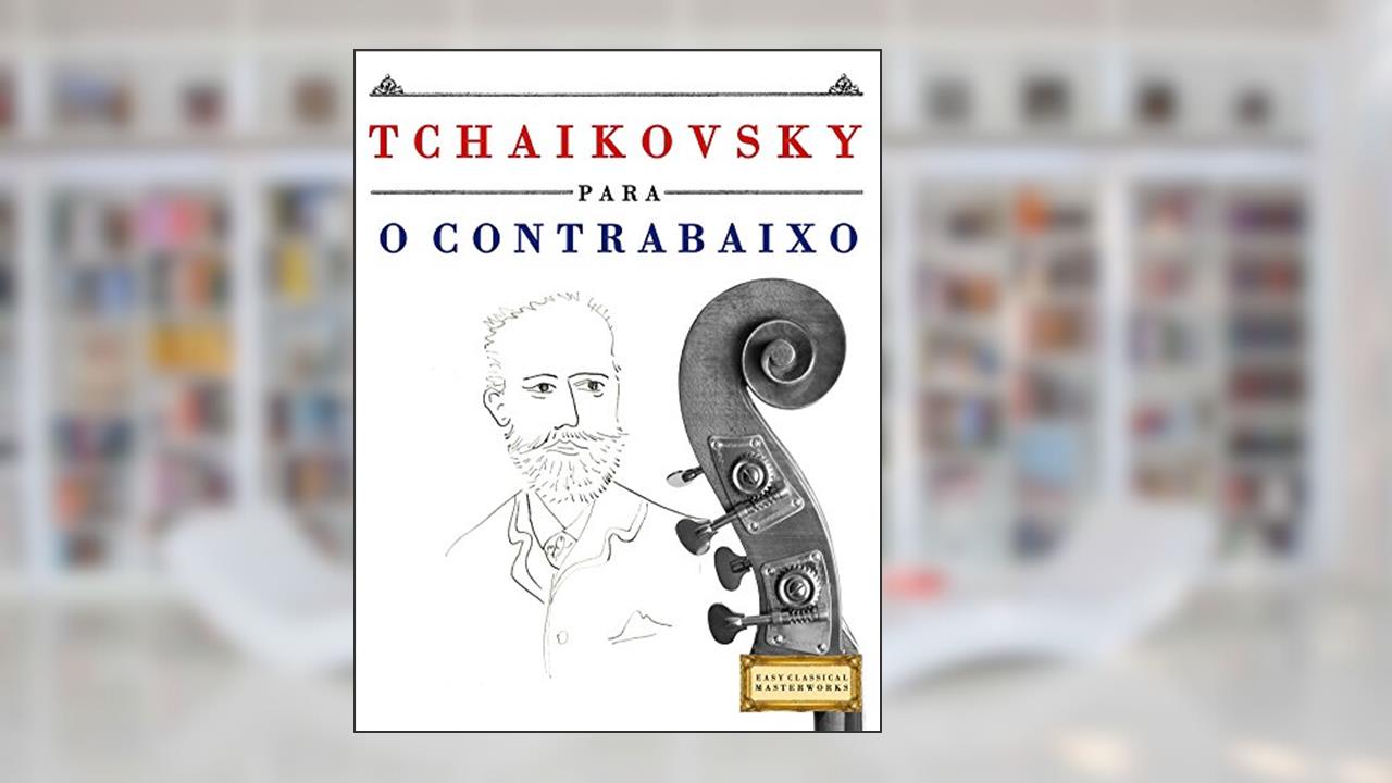 Capa de Tchaikovsky para o Contrabaixo: 10 peças fáciles para o Contrabaixo livro para principiantes, do autor E. C. Masterworks