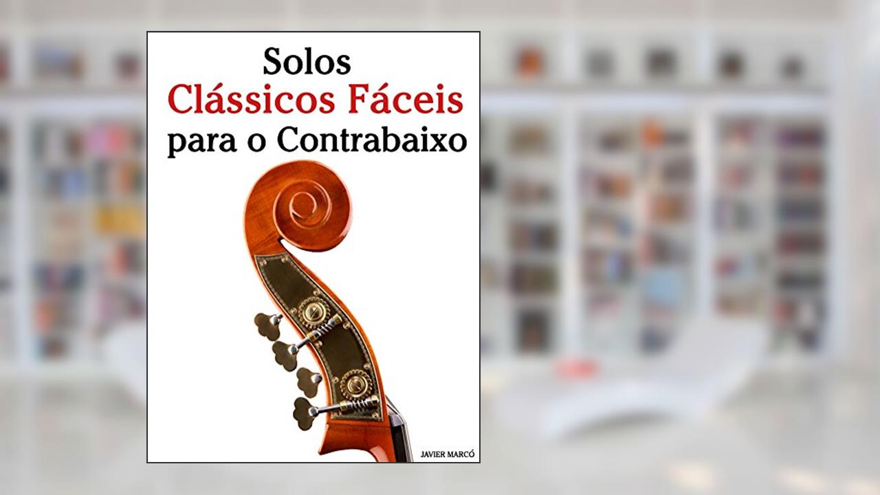 Capa de Solos Clássicos Fáceis para o Contrabaixo: Com canções de Bach, Mozart, Beethoven, Vivaldi e outros compositores, do autor Javier Marcó