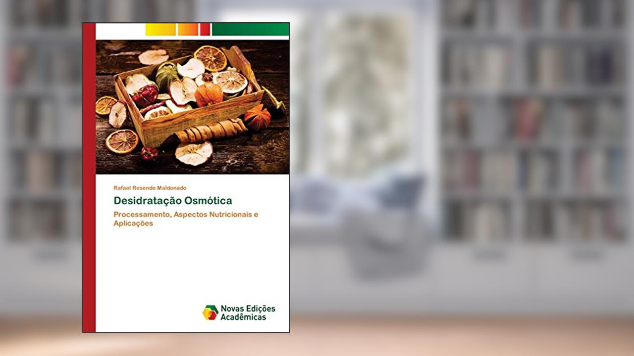 Desidratação Osmótica: Processamento, Aspectos Nutricionais e Aplicações, do autor Rafael Resende Maldonado