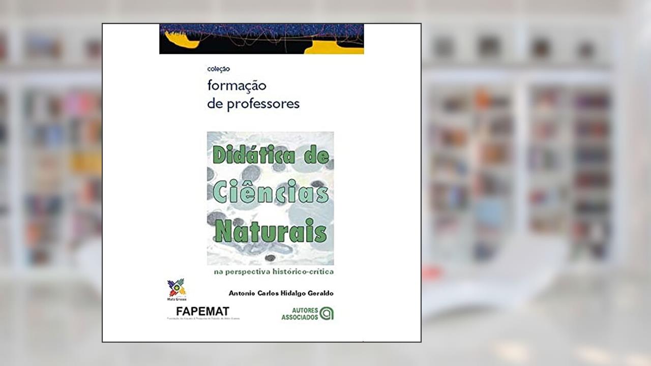 Capa de Didática de Ciências Naturais: na Perspectiva Histórico-crítica, do autor Antonio Carlos Hidalgo Geraldo