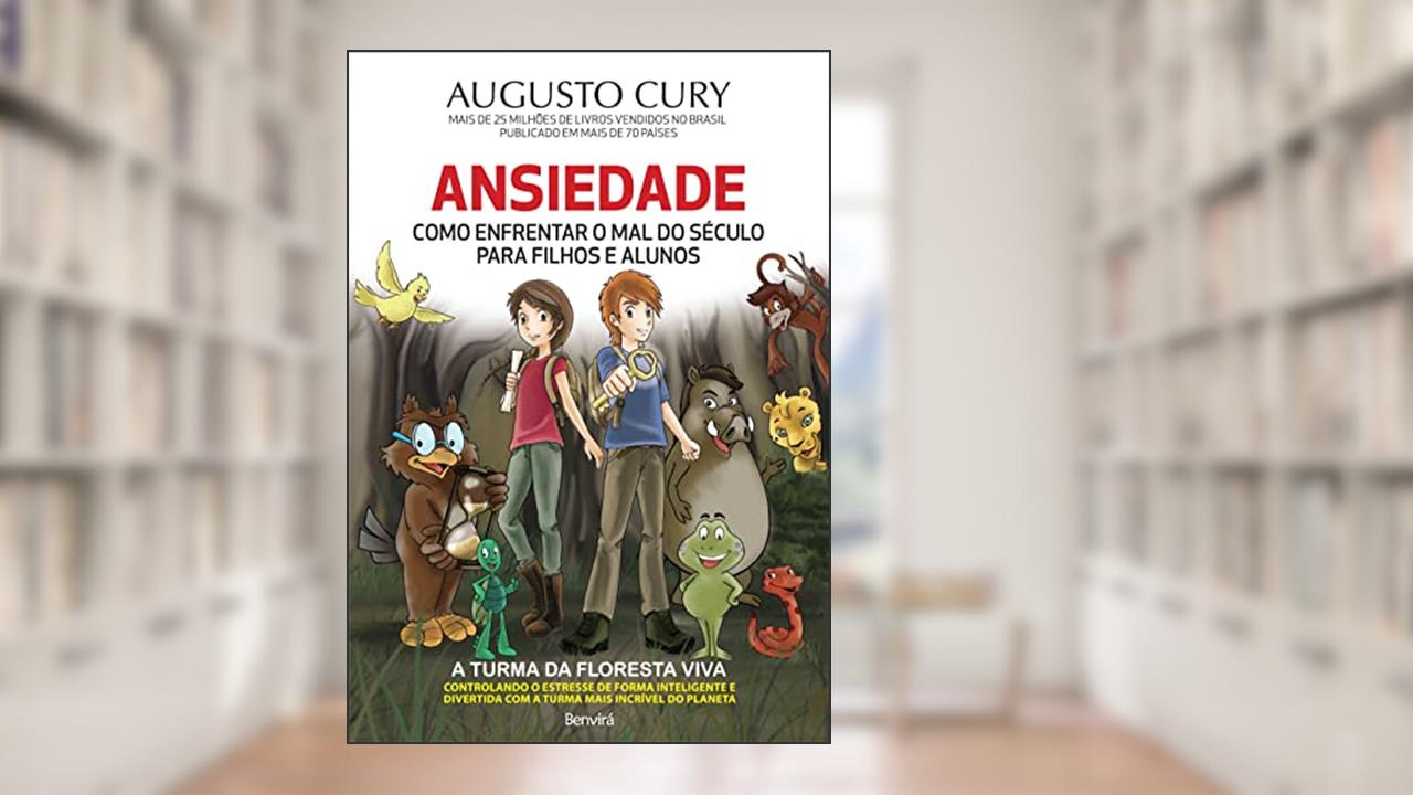 Capa de Ansiedade: Como enfrentar o mal do século para filhos e alunos, do autor Augusto Cury