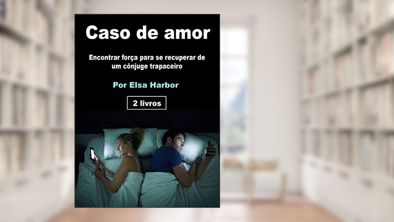 Capa de Caso de amor: Encontrar força para se recuperar de um cônjuge trapaceiro, do autor Elsa Harbor