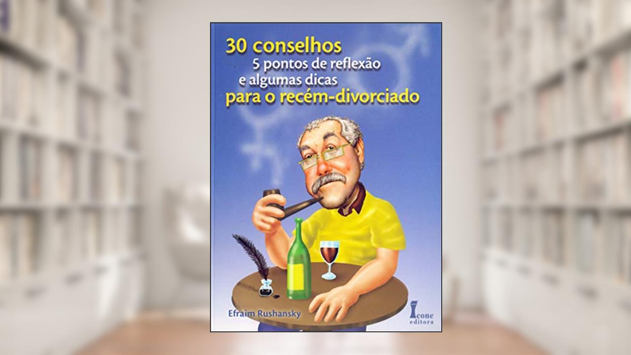 Capa de 30 Conselhos, 5 Pontos de Reflexão e Algumas Dicas Para o Recém-Divorciado, do autor Efraim Rushansky