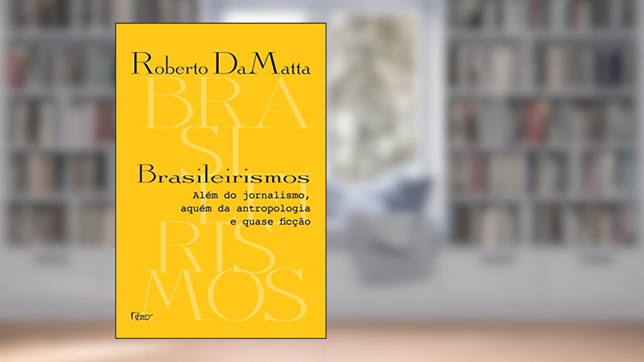 Capa de Brasileirismos: Além do jornalismo, aquém da antropologia e quase ficção, do autor Roberto DaMatta