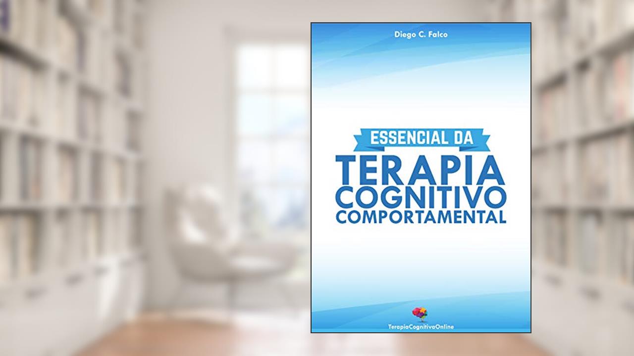 Capa de Essencial da Terapia Cognitivo-Comportamental: TCC para Iniciantes e Estudantes, do autor Diego Falco