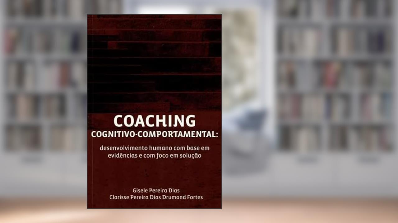 Capa de Coaching Cognitivo-comportamental: Desenvolvimento Humano Com Base em Evidências e Foco em Solução, do autor Gisele Pereira Dias e Clarisse Pereira Dias Drumond Fortes