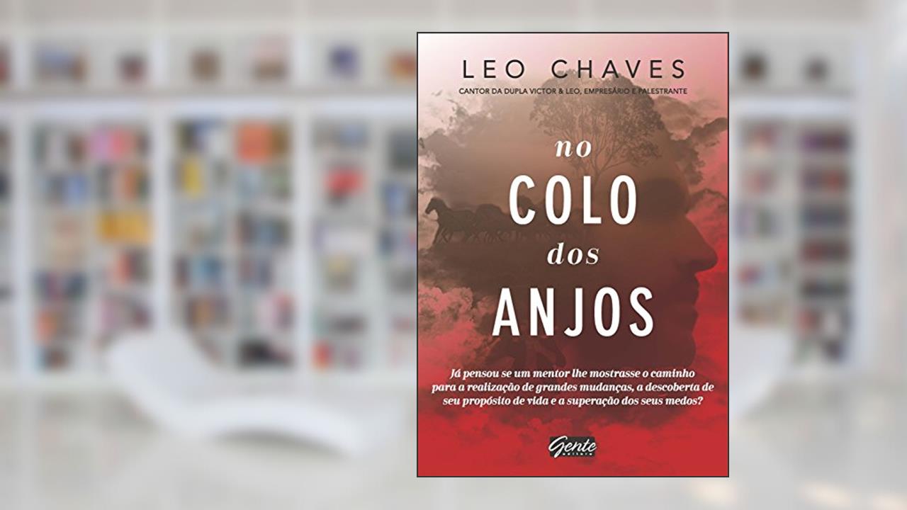 Capa de No colo dos anjos: Já pensou se um mentor lhe mostrasse o caminho para a realização de grandes mudanças, a descoberta de seu propósito de vida e a superação dos seus medos?, do autor Leo Chaves