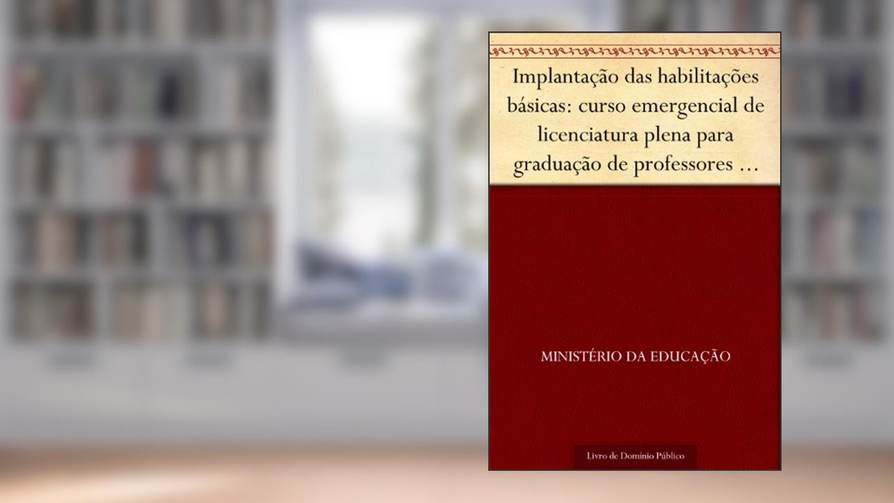 Capa de Implantação das habilitações básicas: curso emergencial de licenciatura plena para graduação de professores de habilitações básicas - subsídios para formação pedagógica orientação educacional..., do autor Ministério da Educação