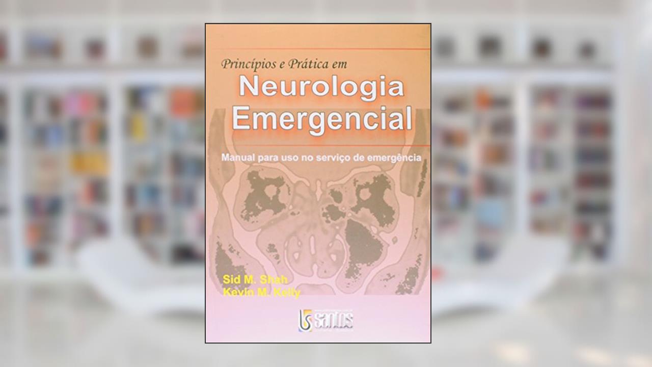 Capa de Princípios E Prática Em Neurologia Emergencial - Manual Para Uso No Serviço De Emergência, do autor Sid M. Shah; Kevin Michael Kelly
