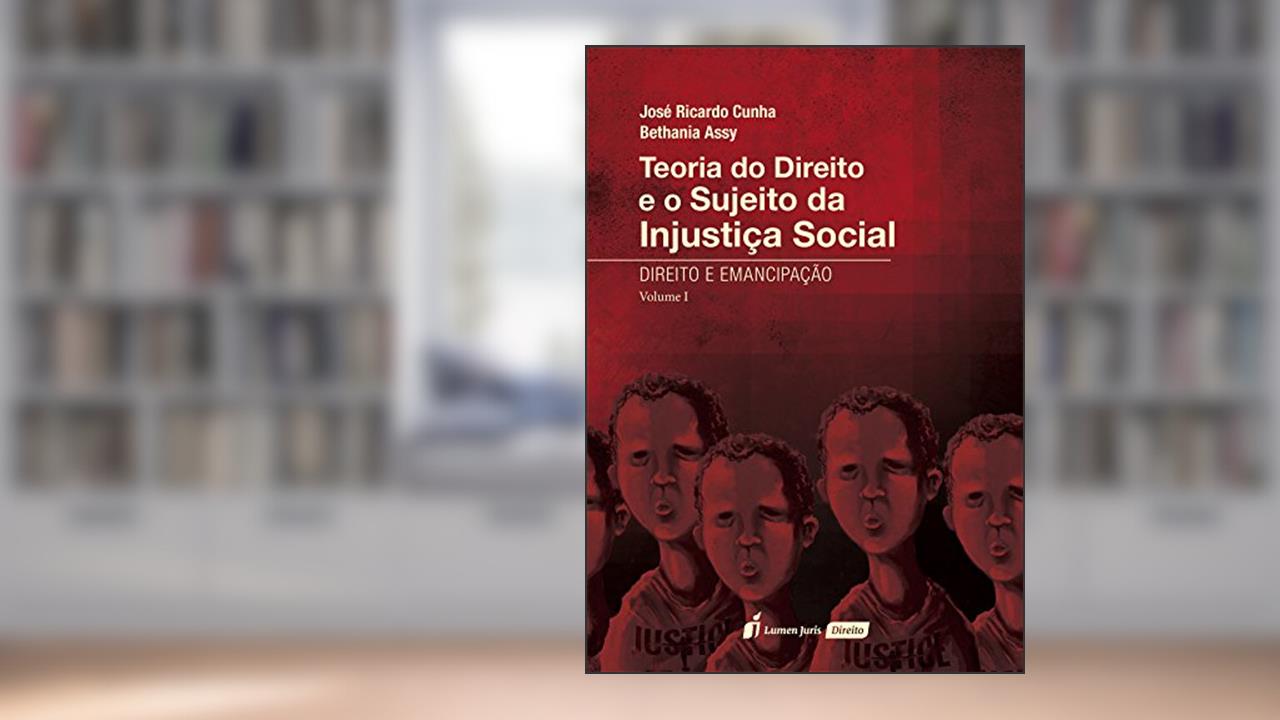 Capa de Teoria do Direito e o Sujeito da Injustiça Social - Direito e Emancipação - Vol. I - 2016, do autor Bethania Assy; José Ricardo Cunha