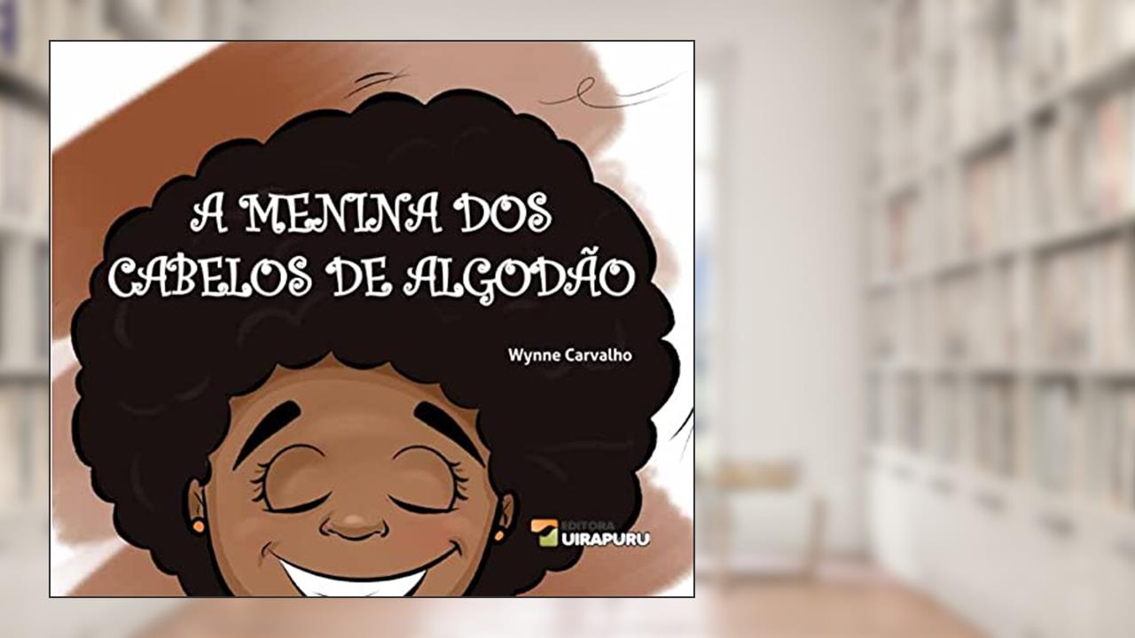A MENINA DOS CABELOS DE ALGODÃO, do autor WYNNE CARVALHO