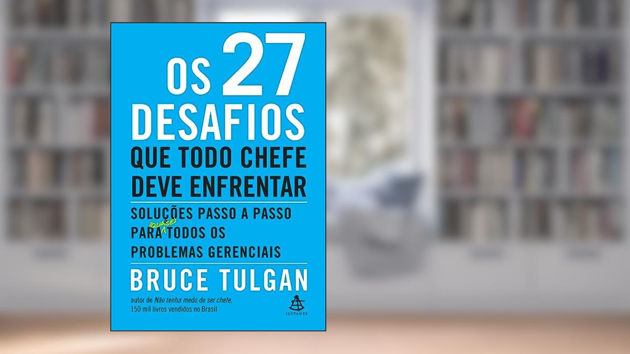 Capa de Os 27 desafios que todo chefe deve enfrentar: Soluções passo a passo para (quase) todos os problemas gerenciais, do autor Bruce Tulgan