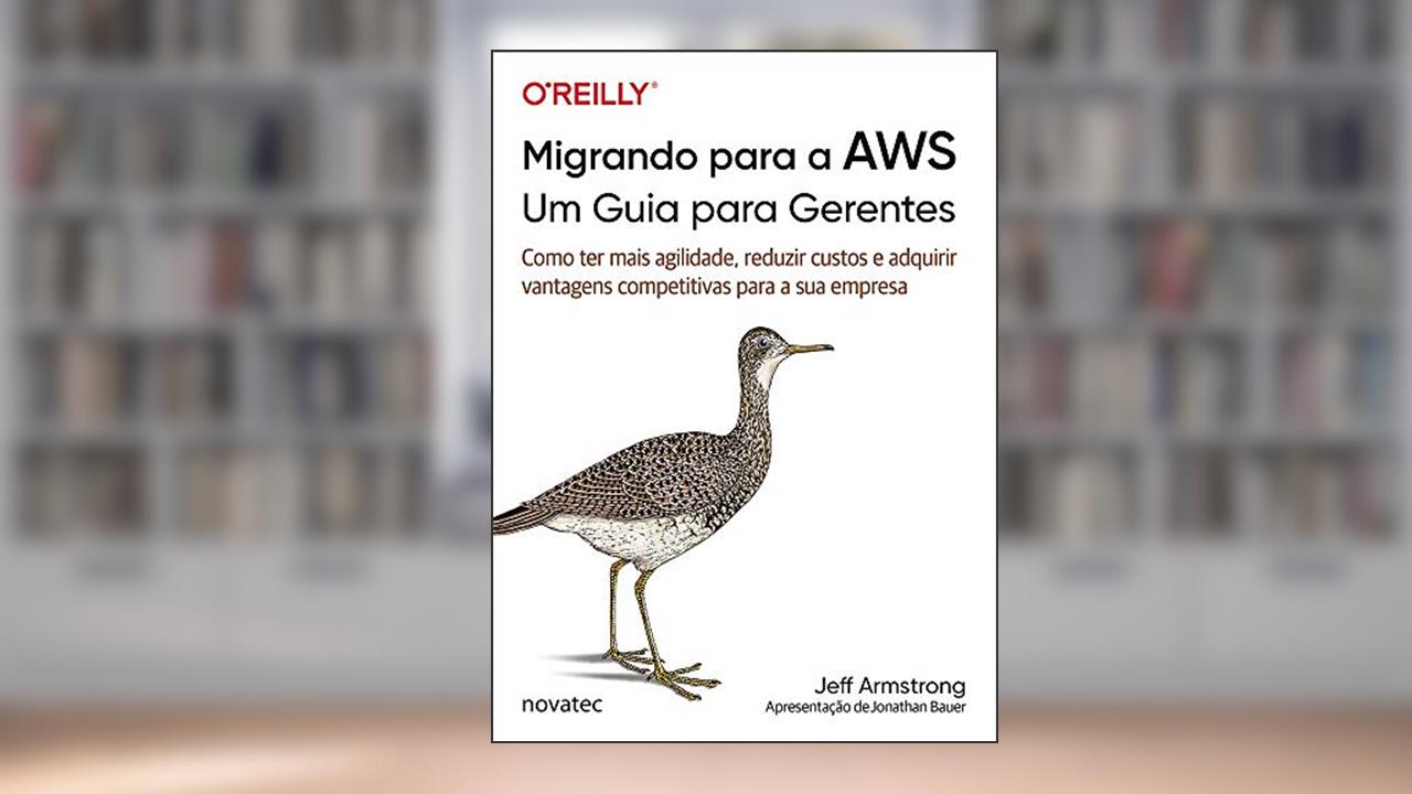 Capa de Migrando Para a AWS - Um Guia Para Gerentes: Como ter Mais Agilidade, Reduzir Custos e Adquirir Vantagens Competitivas Para a sua Empresa, do autor Jeff Armstrong