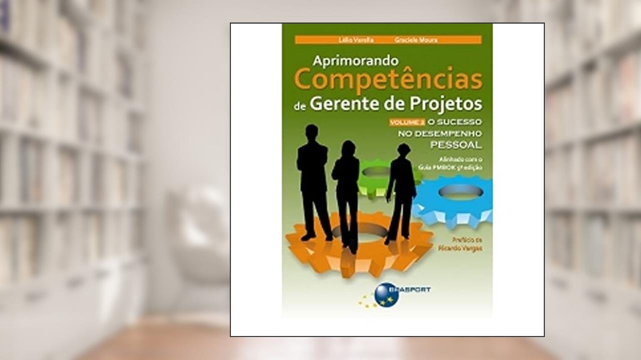 Capa de Aprimorando competências de gerente de projetos: o sucesso no desempenho pessoal (Volume 2), do autor Lélio Varella; Graciele Moura