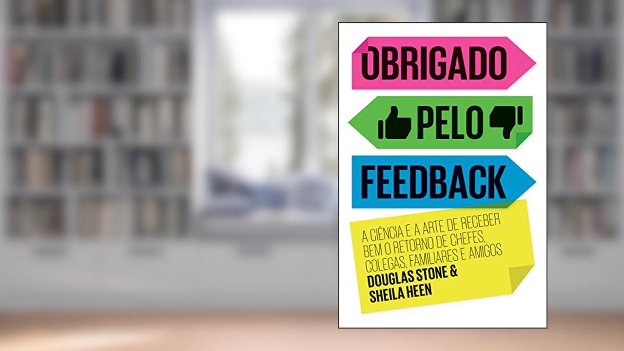 Capa de Obrigado pelo feedback: A ciência e a arte de receber bem o retorno de chefes, colegas, familiares e amigos, do autor Sheila Heen; Douglas Stone