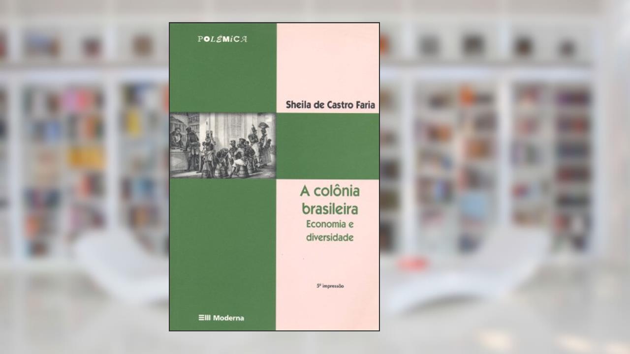 Capa de A Colônia Brasileira. Economia e Diversidade, do autor Sheila de Castro Faria