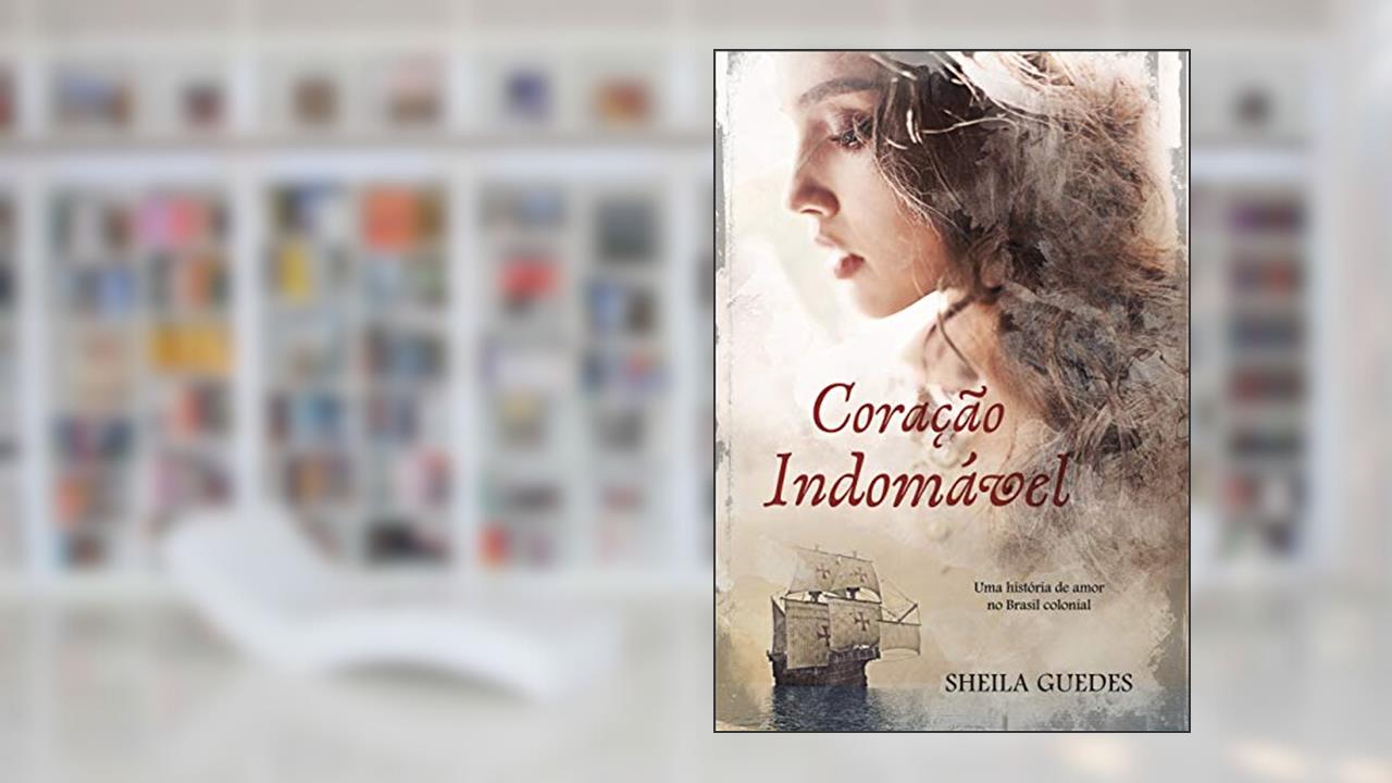 Capa de Coração Indomável: Uma História de amor no Brasil Colonial (Mulheres do Brasil Livro 1), do autor Sheila Guedes
