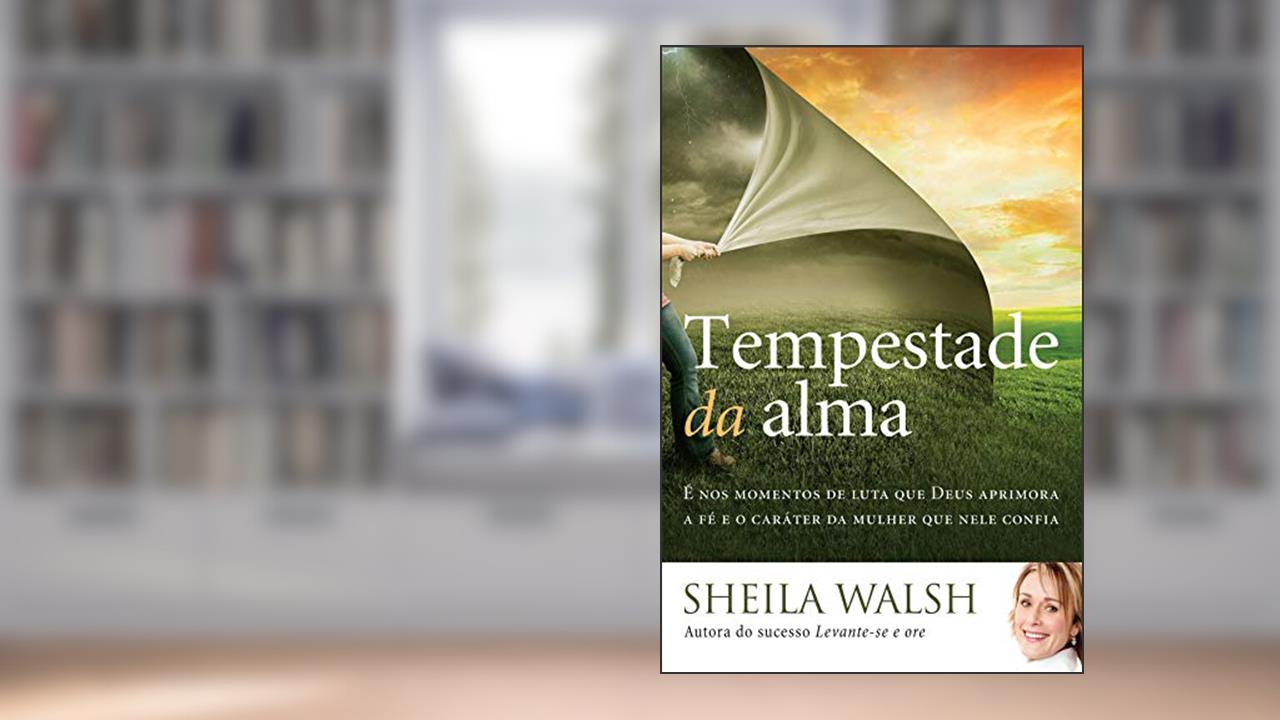 Capa de Tempestade da alma: É nos momentos de luta que Deus aprimora a fé e o caráter da mulher que nele confia, do autor Sheila Walsh