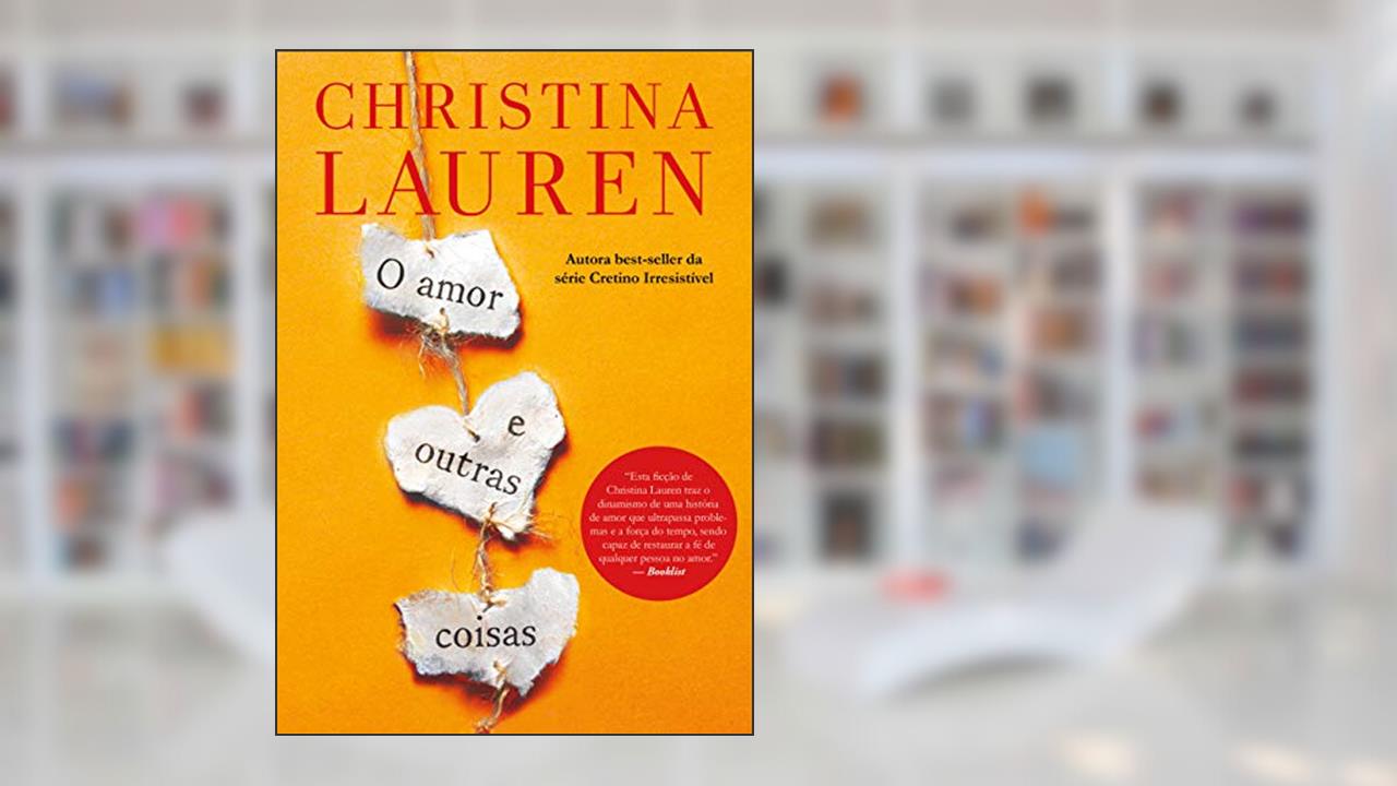 Capa de O amor e outras coisas, do autor Christina Lauren