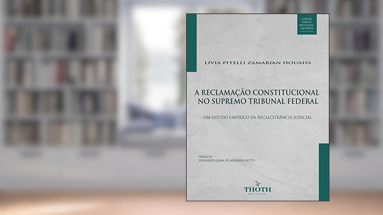 Capa de A RECLAMAÇÃO CONSTITUCIONAL NO SUPREMO TRIBUNAL FEDERAL: UM ESTUDO EMPÍRICO DA RECALCITRÂNCIA JUDICIAL, do autor Lívia  Pitelli Zamarian Houaiss