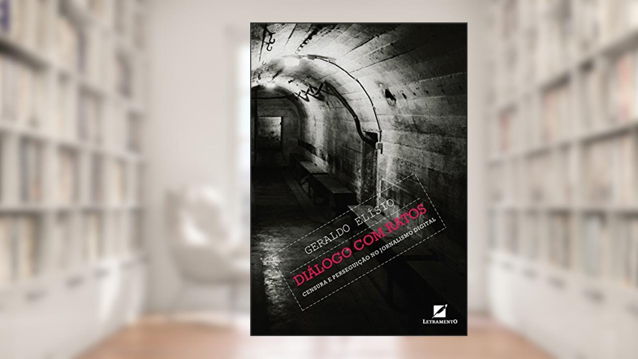 Capa de Diálogo com Ratos: Censura e perseguição no jornalismo digital, do autor Geraldo Elísio
