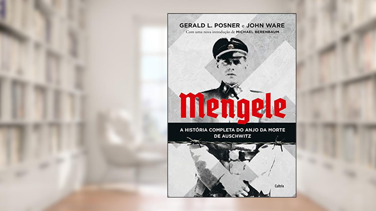 Capa de Mengele: A História Completa do Anjo da Morte de Auschwitz, do autor Gerald L. Posner; John Ware