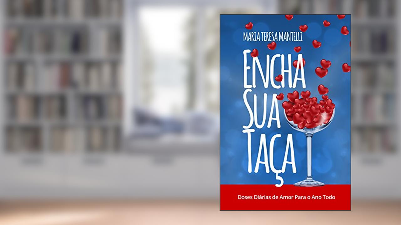 Capa de Encha Sua Taça: Doses Diárias de Amor Para o Ano Todo, do autor Maria Teresa Mantelli