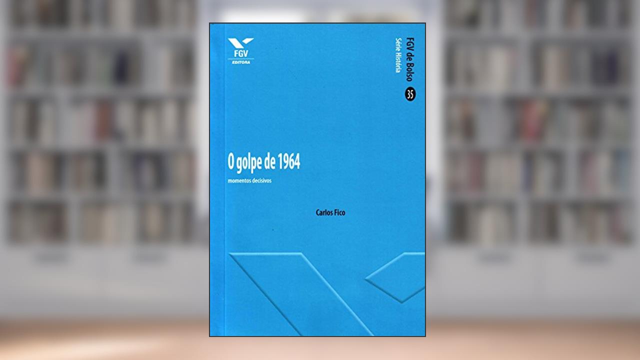 Capa de O Golpe de 1964. Momentos Decisivos, do autor Carlos Fico