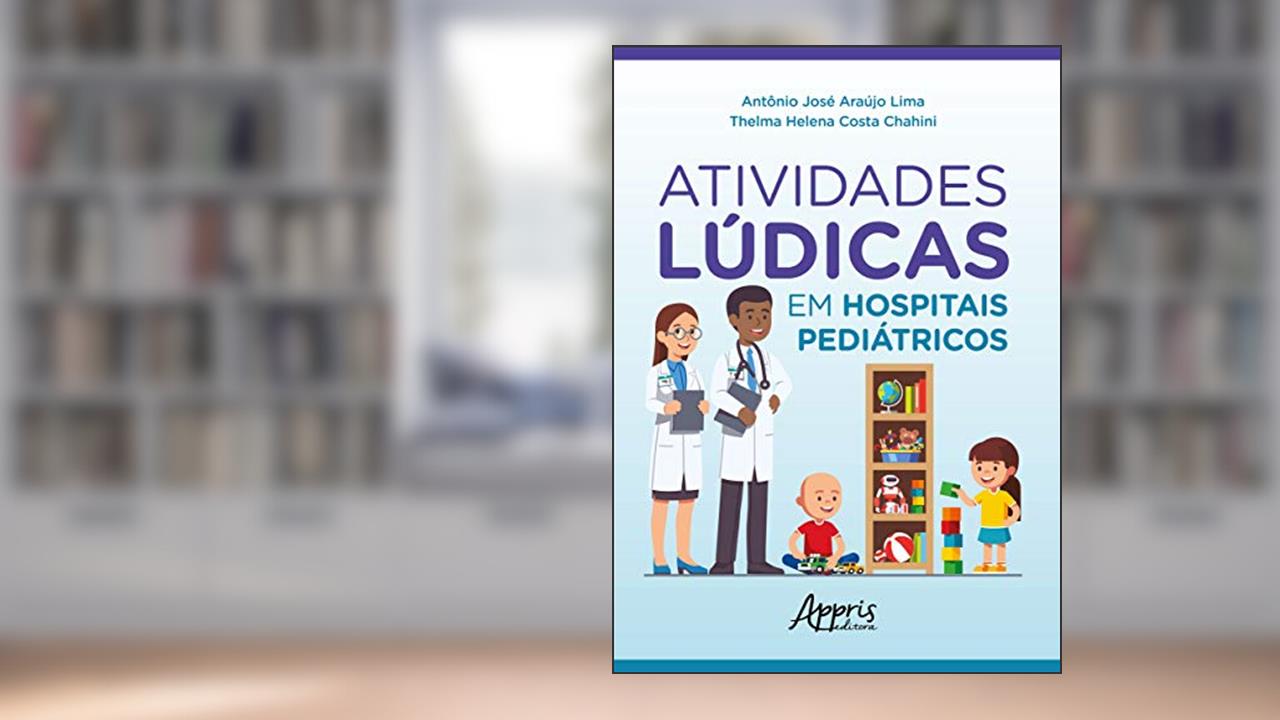 Capa de Atividades lúdicas em hospitais pediátricos, do autor Thelma Helena Costa Chahini; Antônio José Araújo Lima
