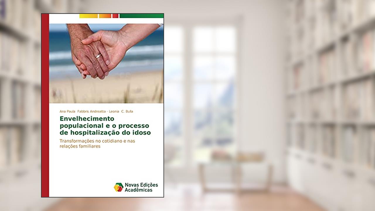 Capa de Envelhecimento populacional e o processo de hospitalização do idoso: Transformações no cotidiano e nas relações familiares, do autor Fabbris Andreatta Ana Paula; C. Bulla Leonia