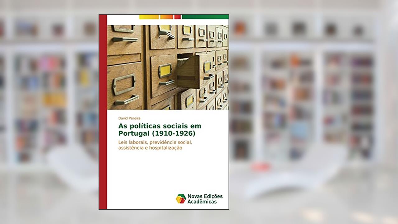 Capa de As políticas sociais em Portugal (1910-1926): Leis laborais, previdência social, assistência e hospitalização, do autor Pereira David