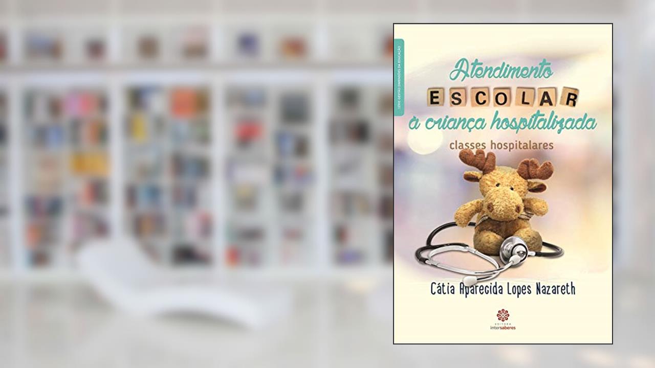 Capa de Atendimento escolar à criança hospitalizada:: classes hospitalares, do autor Cátia Aparecida Lopes Nazareth