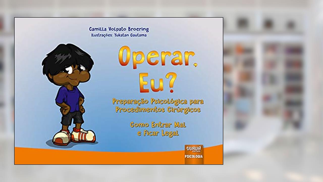 Capa de Operar, Eu? - Preparação Psicológica para Procedimentos Cirúrgicos - Como Entrar Mal e Ficar Legal - Formato Especial: 30x21cm, do autor Camilla Volpato Broering
