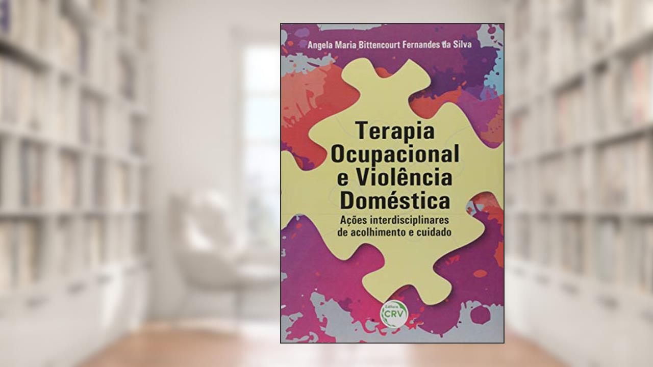 Capa de Terapia ocupacional e violência doméstica: ações interdisciplinares de acolhimento e cuidado, do autor Ângela Maria Bittencourt Fernandes da Silva