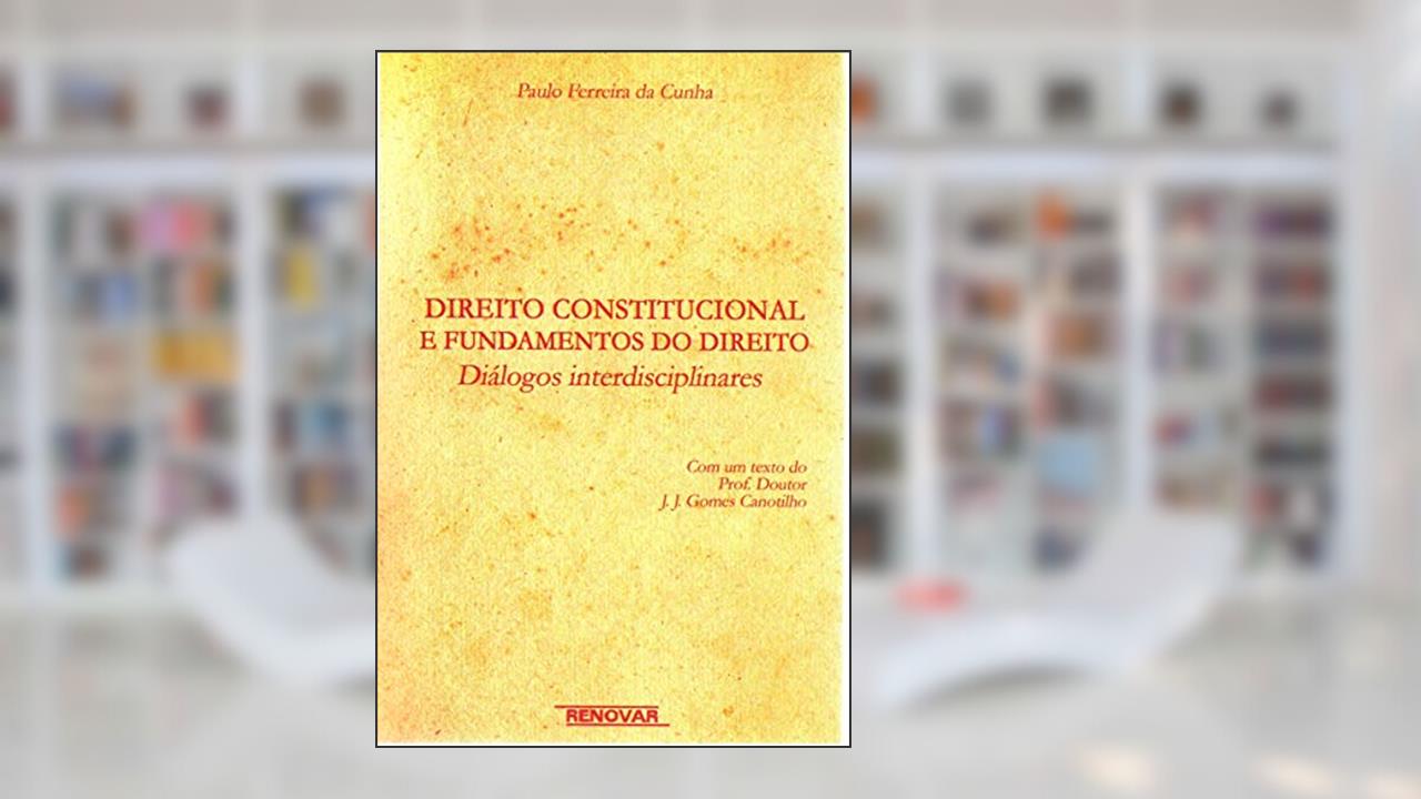 Capa de Direito Constitucional e Fundamentos do Direito: Diálogos Interdisciplinares, do autor Paulo Ferreira Da Cunha
