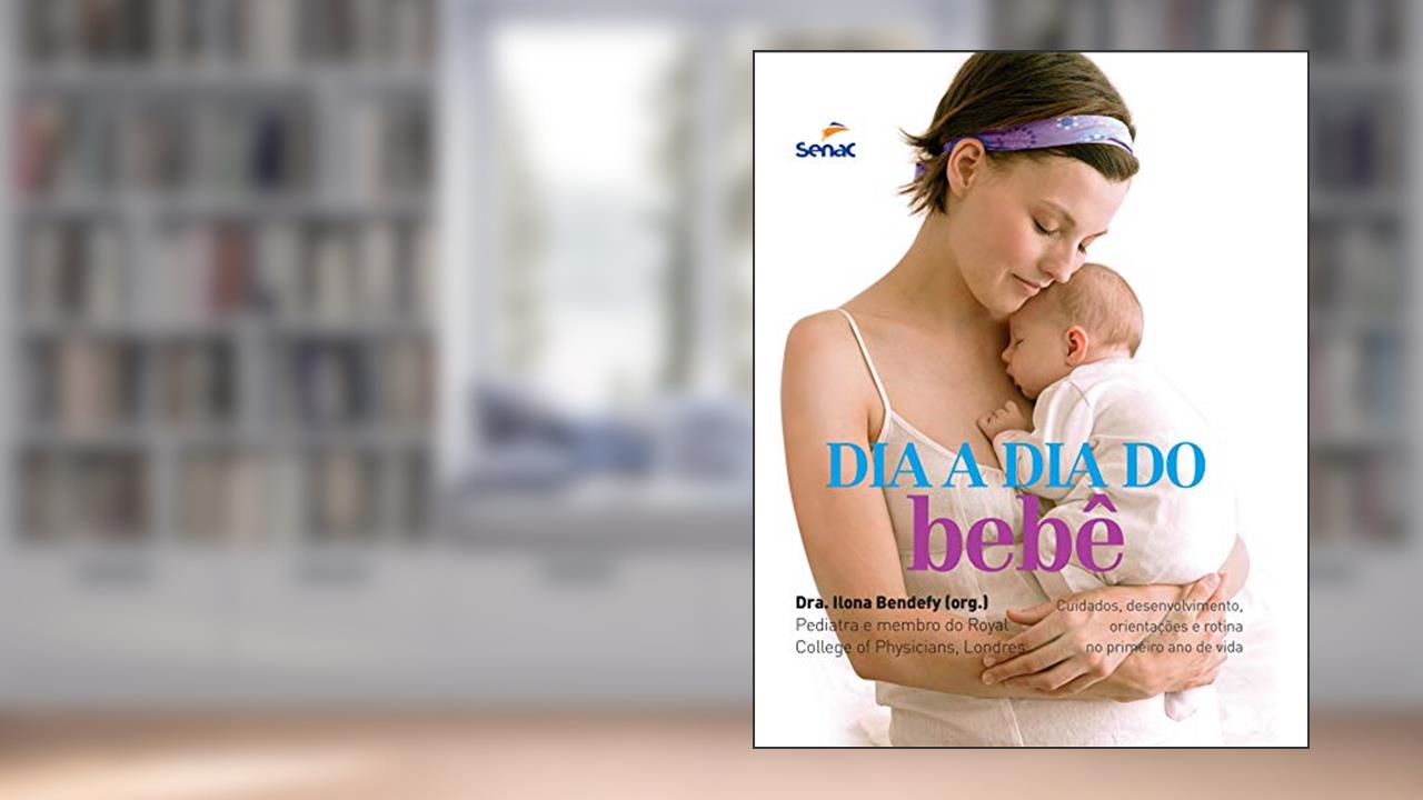 Capa de Dia a dia do bebê: Cuidados, Desenvolvimento, Orientações e Rotina no Primeiro ano de Vida, do autor Ilona Bendefy