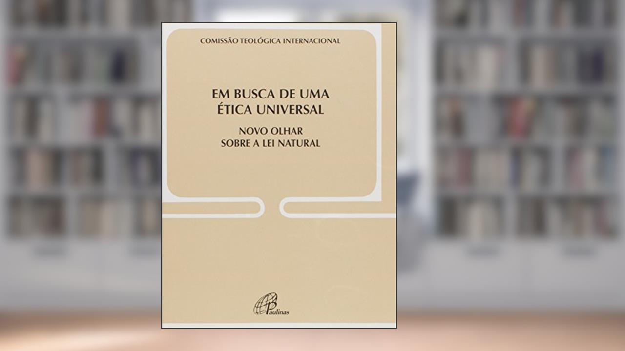 Capa de Em busca de uma ética universal - Doc Igreja 26: Novo olhar sobre a lei natural, do autor Comissão Teológica Internacional